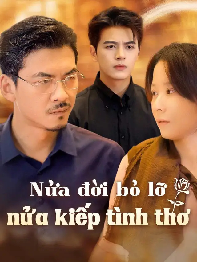 Nửa đời bỏ lỡ, nửa kiếp t&igrave;nh thơ