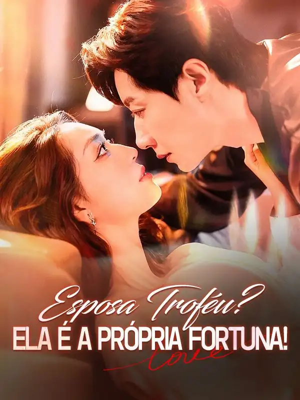 Esposa Trof&eacute;u? Ela &Eacute; a Pr&oacute;pria Fortuna! (Dublado) 