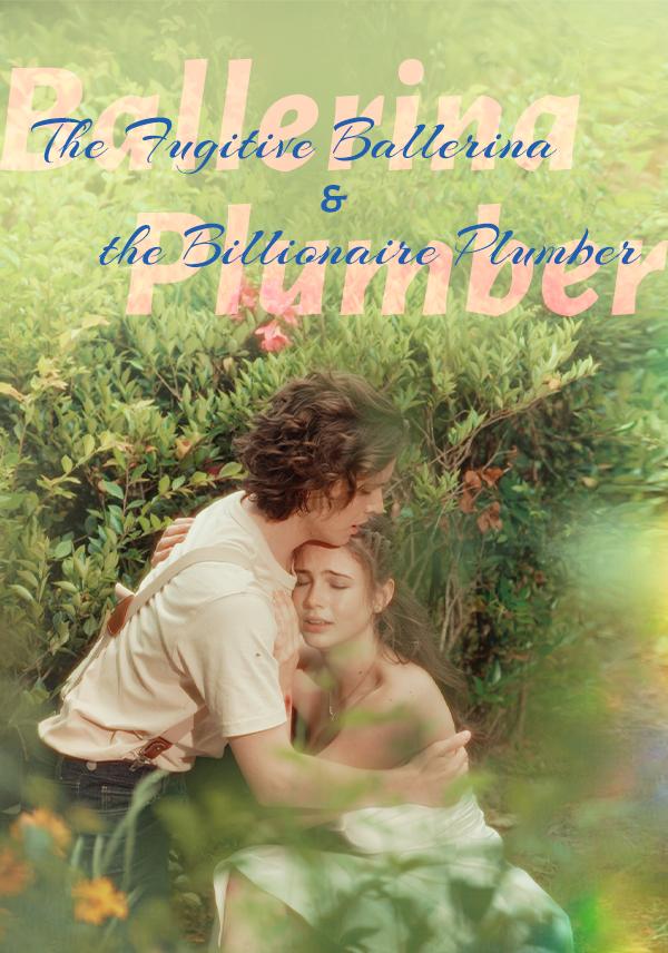 The Fugitive Ballerina and the Billionaire Plumber