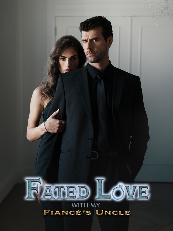 Fated Love with My Fianc&eacute;&rsquo;s Uncle