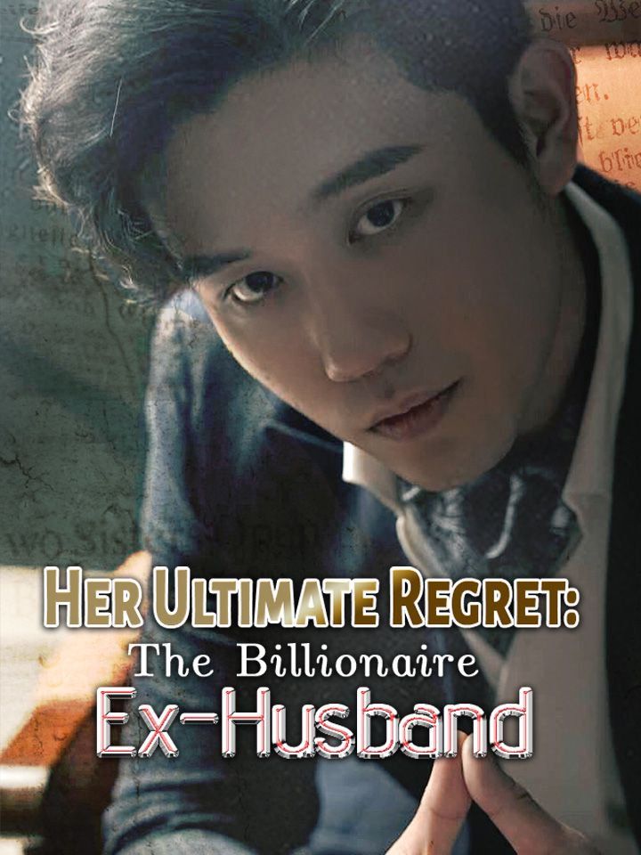 Her Ultimate Regret: The Billionaire Ex-Husband