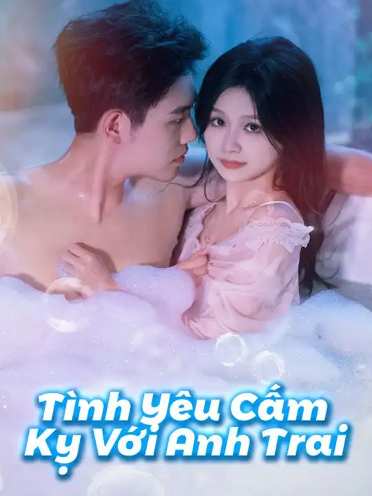 T&igrave;nh Y&ecirc;u Cấm Kỵ Với Anh Trai