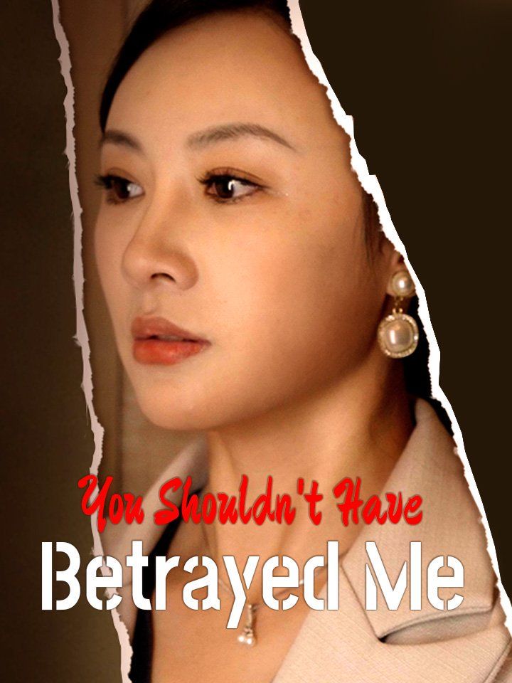 You Shouldn't Have Betrayed Me