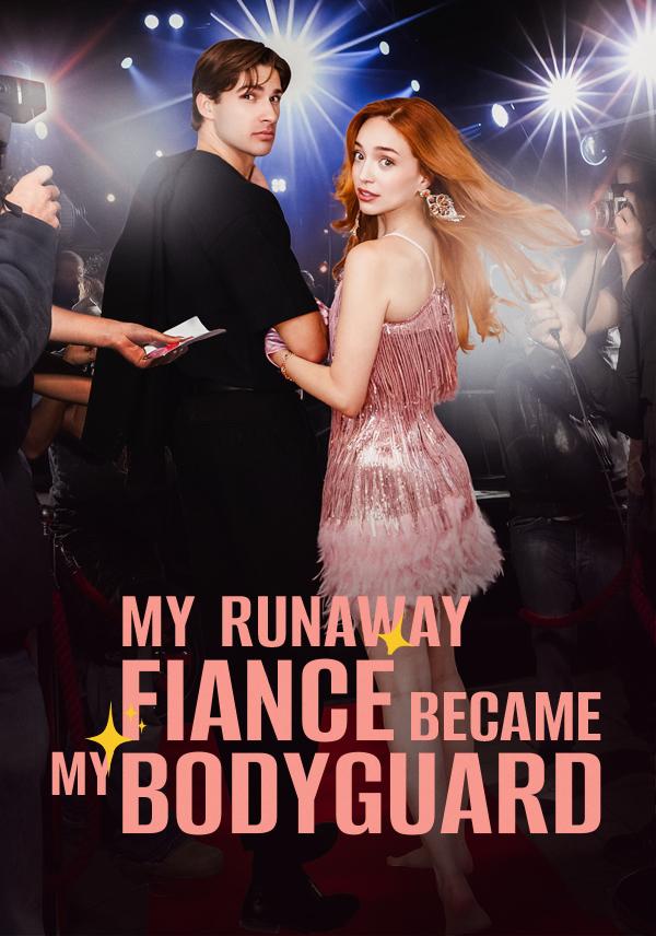 My Runaway Fiancé Became My Bodyguard